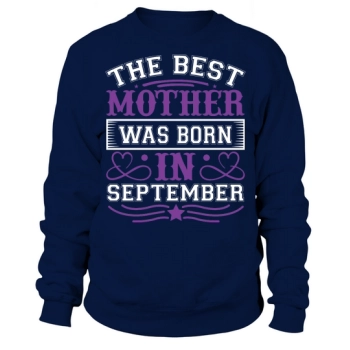 The best mom was born in September Sweatshirt
