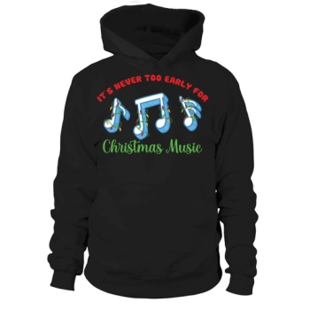 Never Too Early For Christmas Music Hoodies