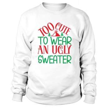 Too cute to wear an ugly Christmas Sweatshirt