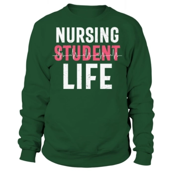 Nurse Nursing Student Life Sweatshirt