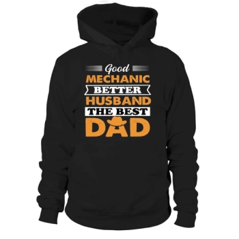 Good Mechanic Better Husband Best Dad Hoodies
