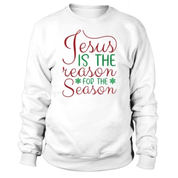 Jesus Is The Reason For The Season Sweatshirt