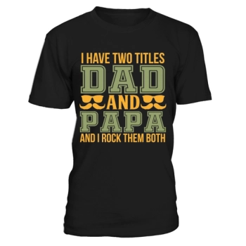 I have two titles, Dad and Papa, and I rock them both