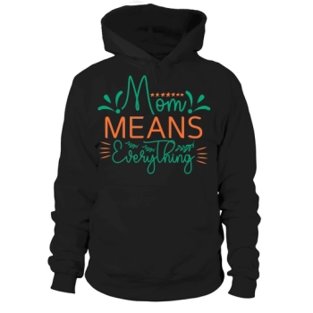 Mom Means Everything Hoodies