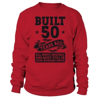 Built 50 Years Ago Original 50th Birthday Sweatshirt