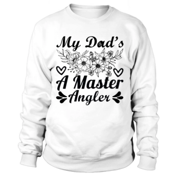 My dad's a master fisherman Happy Father's Day Sweatshirt