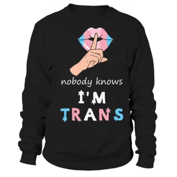 Funny Nobody Knows I Am Transgender Sweatshirt