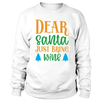 Dear Santa Just Bring Wine Christmas Sweatshirt