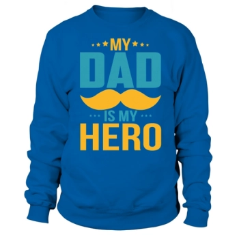 My Dad Is My Hero Sweatshirt