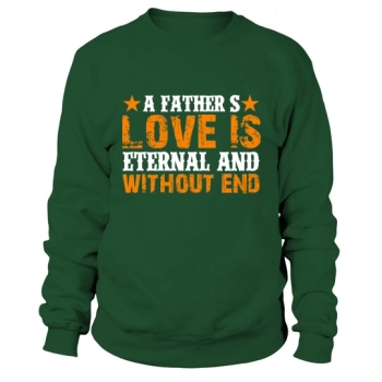 A father's love is eternal and without end Sweatshirt