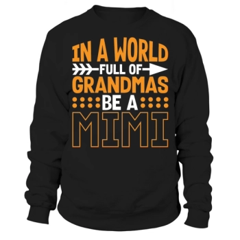 In a world full of grandmas Be A Mimi Sweatshirt