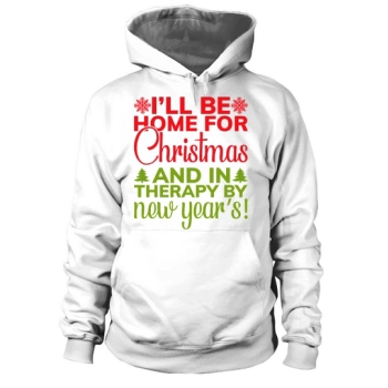 Ill Be Home For Christmas And In Therapy By New Years Hoodies