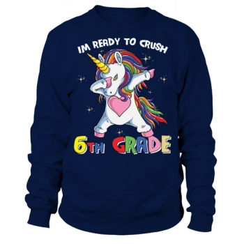 Back to School Im Ready to Crush 6th Grade Sweatshirt