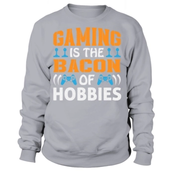 Gaming is the bacon of Hoddies Sweatshirt
