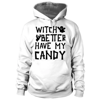 Witch Better Have My Candy Halloween Costume Hoodies