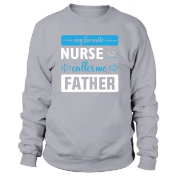 My favorite nurse calls me Daddy Sweatshirt