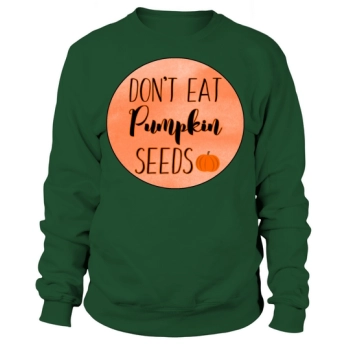 DON'T EAT PUMPKIN SEEDS Sweatshirt