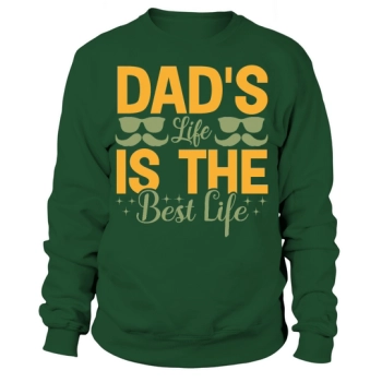 Dads Life Is The Best Life Sweatshirt