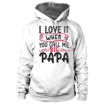 I love it when you call me Big Papa Hoodies