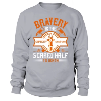 Bravery is the ability to do your job well even when you are scared to death Sweatshirt