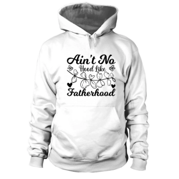 Ain't no hood like fatherhood Hoodies