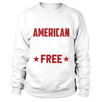 Proud To Be An America 1976 Land Of The Free America 4th July Independence Day Sweatshirt