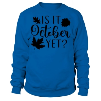 Is it October yet? Sweatshirt