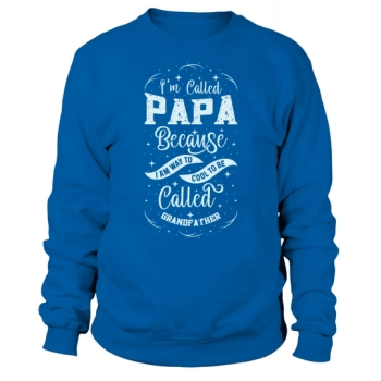 I call myself Dad because I am way too cool to be called Grandpa Sweatshirt