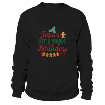 Jesus Its Your Birthday Sweatshirt