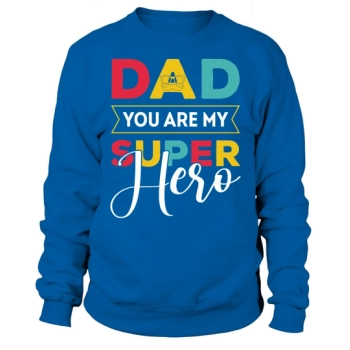 Dad, you are my superhero Sweatshirt