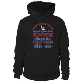 Independence means enjoying freedom and allowing others to do the same Hoodies.