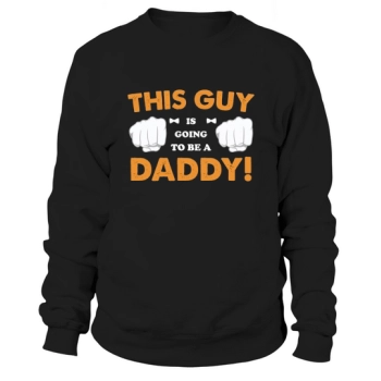 THIS GUY IS GOING TO BE A DAD! Sweatshirt