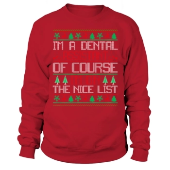 Im a Dental Assistant of course im on the nice list Dental Assistant Ugly Christmas Sweatshirt