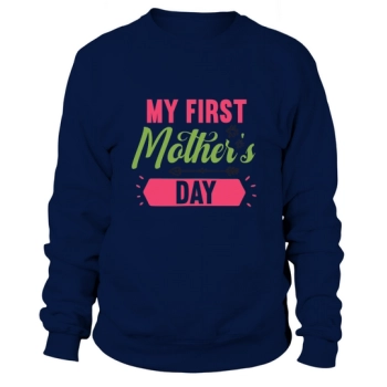 My first Mother's Day Sweatshirt