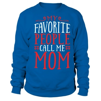 My favorite people call me Mom Sweatshirt