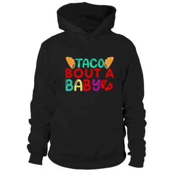 Taco Bout a Baby Cinco Hoodies