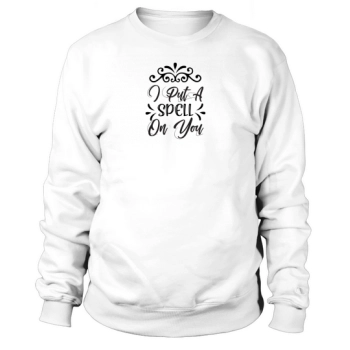 I Put A Spell On You Halloween Costume Sweatshirt