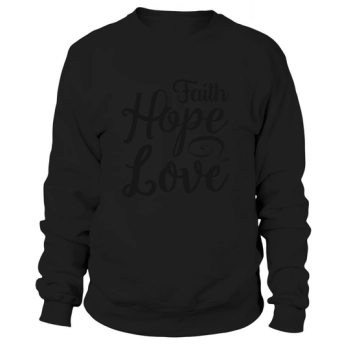 Faith Hope Love Sweatshirt