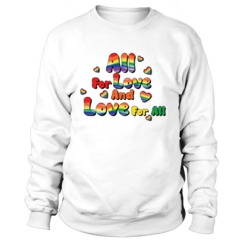 All For Love and Love Sweatshirt