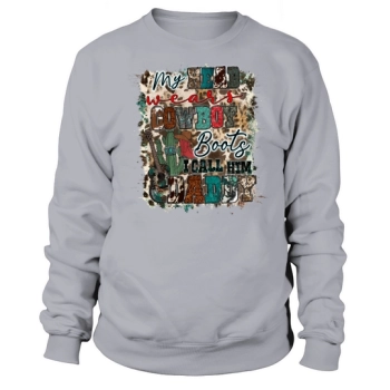 My head wears cowboy boots I call him Daddy Sublimation Sweatshirt