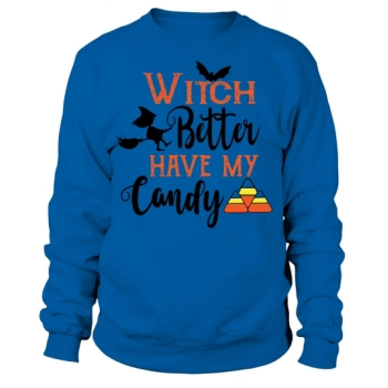 Witch Better Have My Candy Sweatshirt