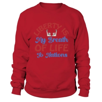 Freedom is my breath of life to the nations Sweatshirt