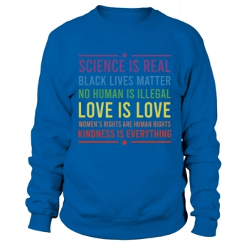 Science Is Real Black Lives Matter No Human Is Illegal Love Is Love Rainbow LGBT Sweatshirt