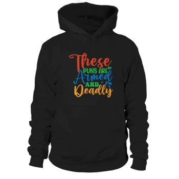 These Puns Are Armed And Deadly Hoodies