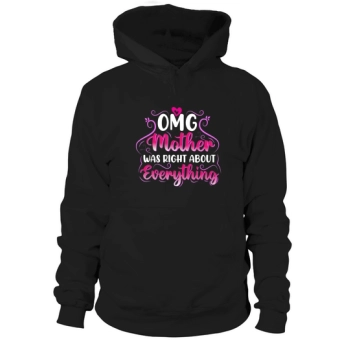 Omg Mother Was Right About Everything Hoodies