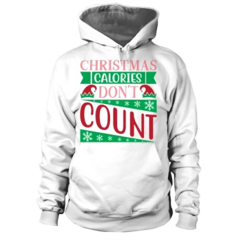 CHRISTMAS CALORIES DONT COUNT Hooded Sweatshirt