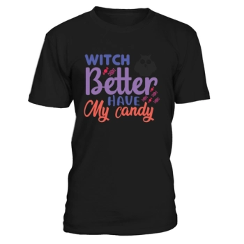 Witch Better Have My Candy Shirt For Halloween Party