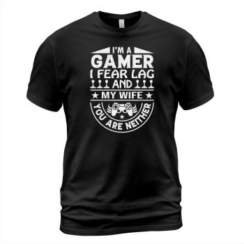Im a gamer I fear lag and my wife you are neither