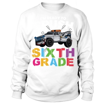 Back to School Im Ready to Crush Sixth Grade Sweatshirt