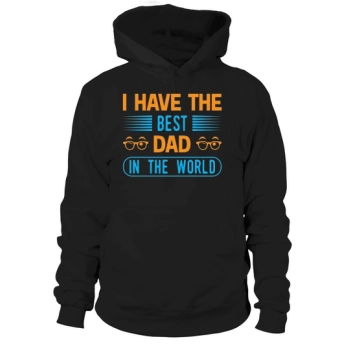 I Have The Best Dad In The World Hoodies